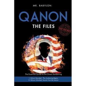 The QAnon Files: The Essential Guide To The Great Awakening -- Babylon